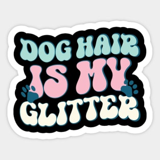 Retro Dog Hair Is My Glitter Shirt, Best Gift For Dog Lovers Sticker